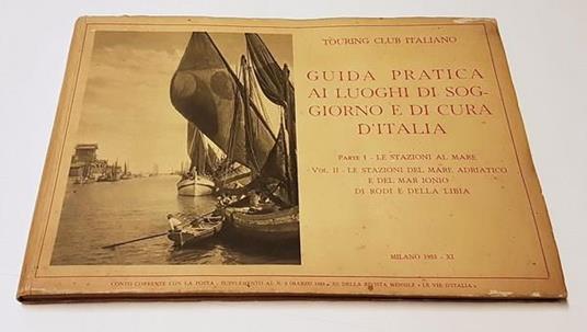 Guida pratica ai luoghi di soggiorno e di cura d'Italia PARTE I° LE STAZIONI AL MARE VOL. II LE STAZIONI DEL MARE ADRIATICO e DEL MAR IONIO di RODI e DELLA LIBIA - copertina