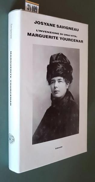 L' Invenzione Di Una Vita: Marguerite Yourcenar - Josyane Savigneau - copertina