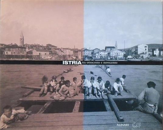 Istria Tra Ottocento E Novecento - Italo Zannier - copertina
