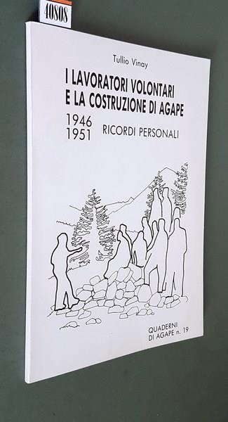 I Lavoratori Volontari E La Costruzione Di Agape (1946-1951) Ricordi Personali - Tullio Vinay - copertina