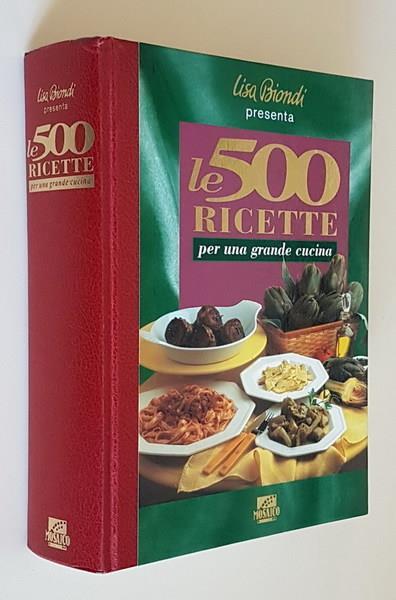 Lisa Biondi presenta le 500 RICETTE PER UNA GRANDE CUCINA - copertina