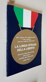 La Lunga Strada Della Libertà Racconto Della Storia D'Italia Dallo Sbarco Dei Mille Alla Liberazione (1960-1945)