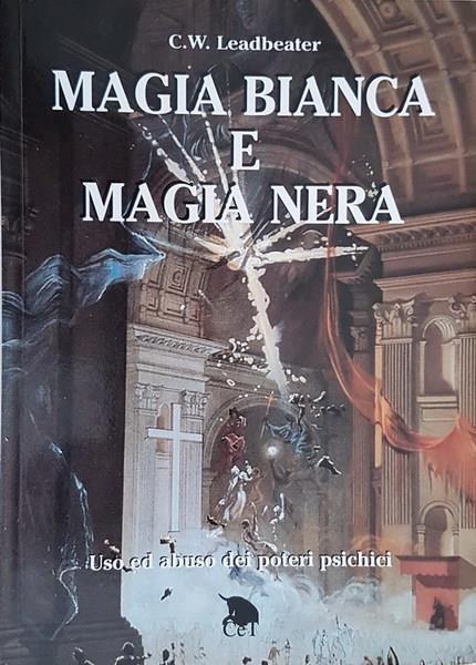 Magia Bianca E Magia Nera Uso Ed Abuso Dei Poteri Psichici - Charles W. Leadbeater - copertina