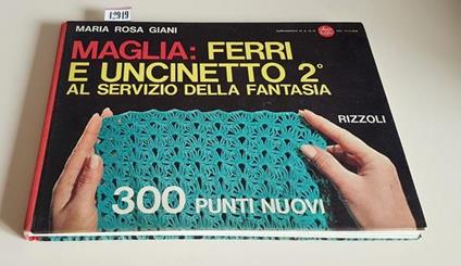 Maglia: Ferri E Uncinetto (Vol. 2) Al Servizio Della Fantasia 300 Punti Nuovi Di: Maria Rosa Giani - copertina