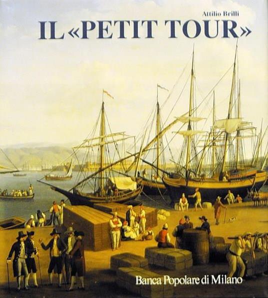 Il Petit Tour Itinerari Minori Del Viaggio In Italia - Attilio Brilli - copertina