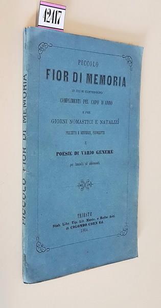 Piccolo Fior Di Memora In Cui Si Contengono Complimenti Pel Capo D'Anno E Per Giorni Nomastici E Natalizi, Precetti E Sentenze, Favolette E Poesie Di Vario Genere Per Fanciulli E Adolescenti - Anonimo - copertina