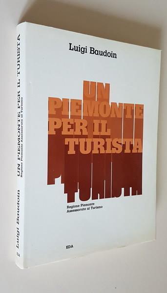 Un Piemonte Per Il Turista Di: Luigi Baudoin - copertina