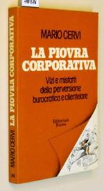 La Piovra Corporativa Vizi E Misfatti Della Perversione Burocratica E Clientelare