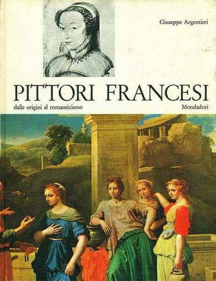 Pittori Francesi Dalle Origini Al Romanticismo - Giuseppe Argentieri - copertina