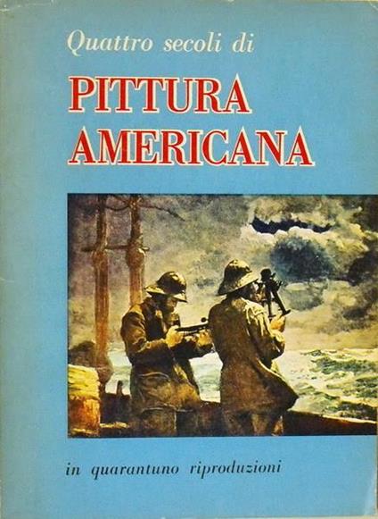 Quattro Secoli Di Pittura Americana In Quarantuno Riproduzioni - copertina