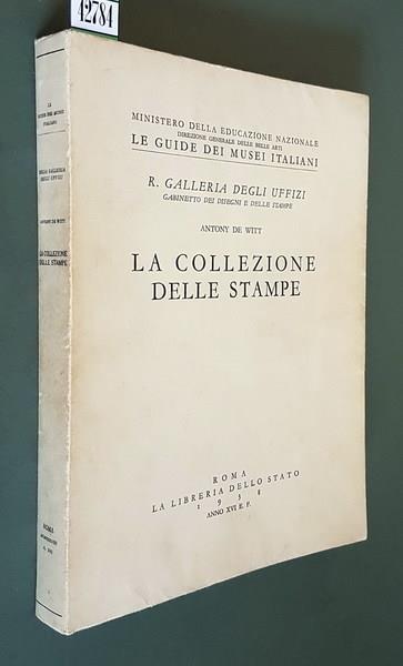 R. Galleria degli Uffizi Gabinetto dei disegni e delle stampe LA COLLEZIONE DELLE STAMPE - Antony De Witt - copertina