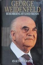 Remembering My Good Friends An Autobiography Di: George Weidenfeld