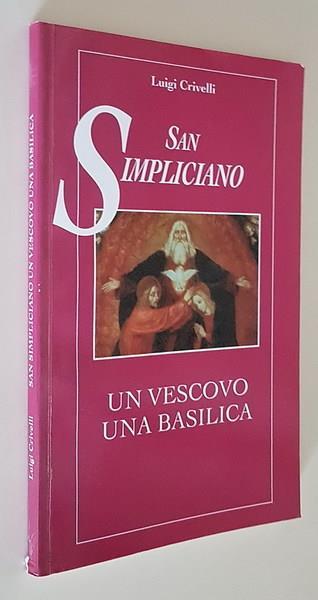 San Simpliciano Un Vescovo Una Basilica Guida Storico-Artistica Dalle Origini Ai Nostri Giorni - Luigi Crivelli - copertina
