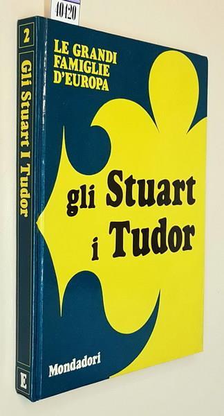 Gli Stuart I Tudor - Maria Luisa Rizzatti - copertina