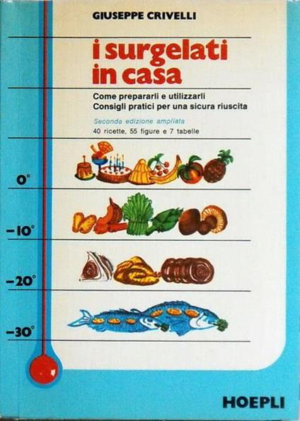 I Surgelati In Casa Come Prepararli E Utilizzarli, Consigli Pratici Per Una Sicura Riuscita - Giuseppe Crivelli - copertina