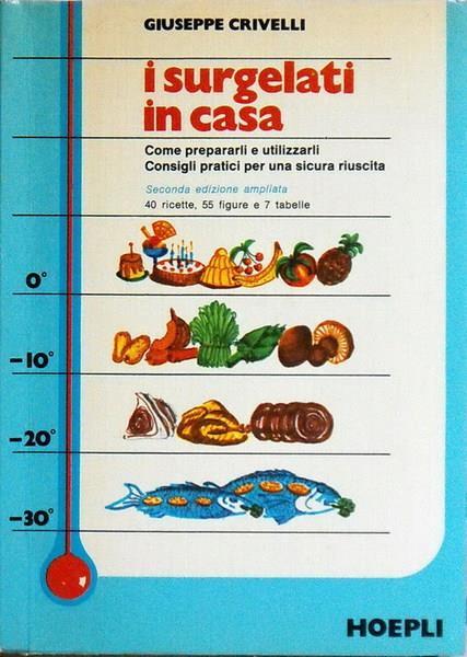 I Surgelati In Casa Come Prepararli E Utilizzarli, Consigli Pratici Per Una Sicura Riuscita - Giuseppe Crivelli - copertina