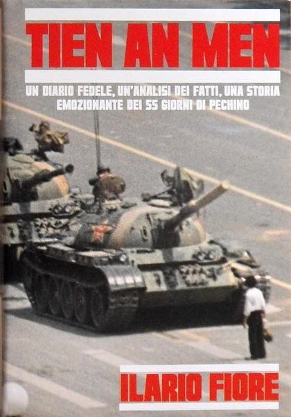 Tien An Men Un Diario Fedele, Un'Analisi Dei Fatti, Una Storia Emozionante Dei 55 Giorni Di Pechino - Ilario Fiore - copertina
