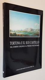 Tortona E Il Suo Castello Dal Dominio Spagnolo Al Periodo Postunitario