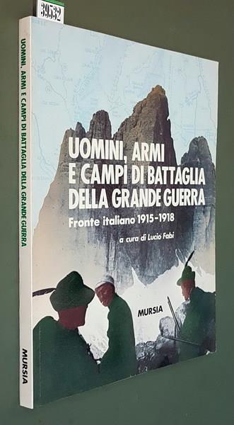 Uomini, Armi E Campi Di Battaglia Della Grande Guerra Fronte Italiano 1915-1918 - Lucio Fabi - copertina