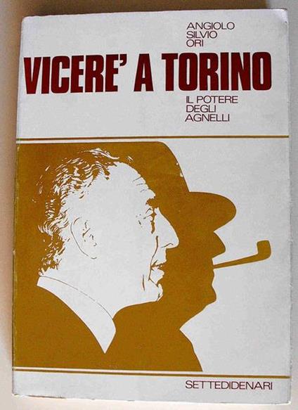 Vicere' A Torino Il Potere Degli Agnelli Di: Angelo Silvio Ori - copertina