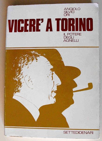 Vicere' A Torino Il Potere Degli Agnelli Di: Angelo Silvio Ori - copertina