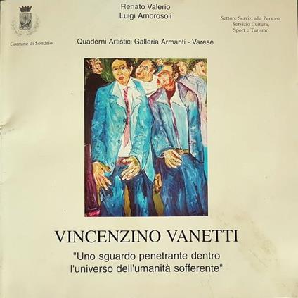 Vincenzino Vanetti Uno Sguardo Penetrante Dentro L'Universo Dell'Umanità Sofferente - Renato Valerio - copertina