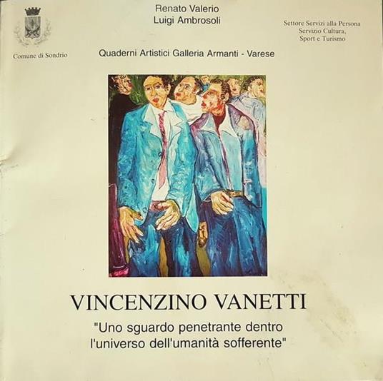 Vincenzino Vanetti Uno Sguardo Penetrante Dentro L'Universo Dell'Umanità Sofferente - Renato Valerio - copertina