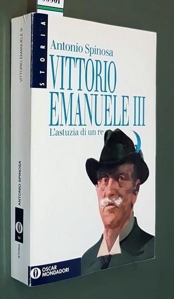 Vittorio Emanuele Iii L'Astuzia Di Un Re - Antonio Spinosa - copertina