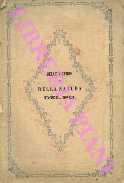 Delle vicende dè tronchi inferiori del Po in relazione alla natura di questo fiume e dell'urgenza di radicali provvedimenti alla loro sistemazione. Conferenza pubblica tenuta nella maggior sala del Municipio di Adria il giorno 3 febbraio 1873 - Francesco Rocchi - copertina