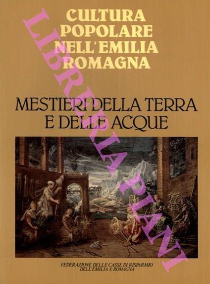 Mestieri della terra e delle acque. Cultura popolare nell'Emilia Romagna - copertina