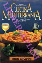 La cucina mediterranea. Ricette di terra e di mare,