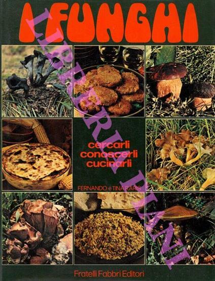 I funghi. Cercarli, conoscerli, cucinarli - Fernando Raris - copertina