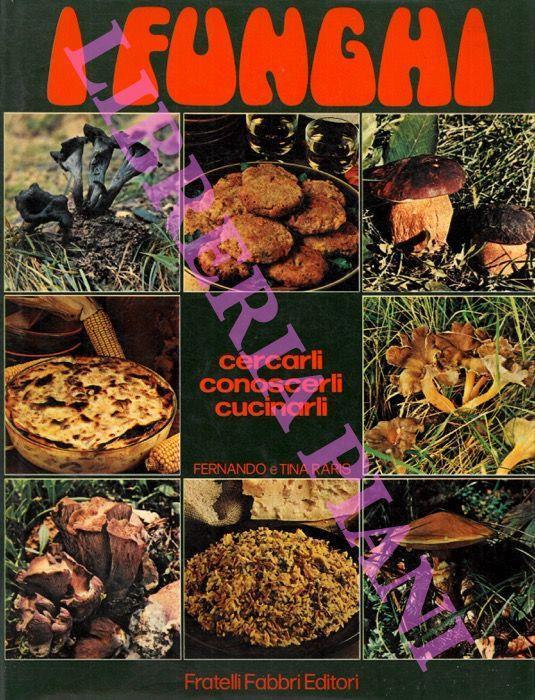 I funghi. Cercarli, conoscerli, cucinarli - Fernando Raris - copertina