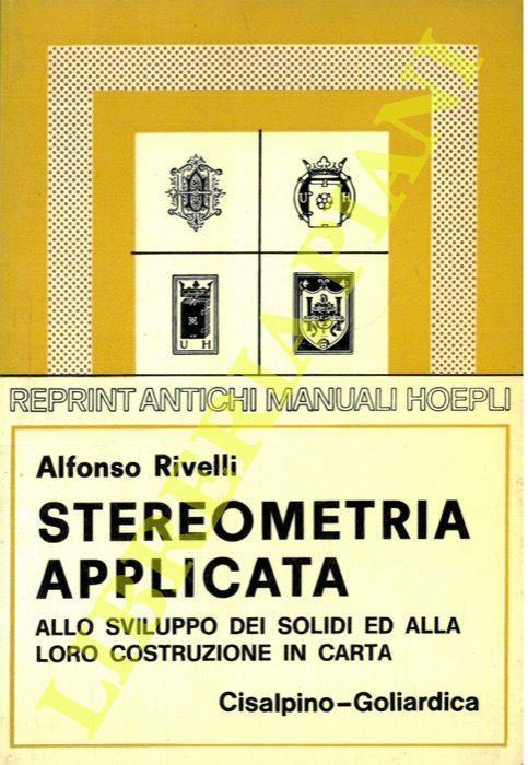 Stereometria applicata allo sviluppo dei solidi ed alla loro costruzione in carta - Alfonso Rivelli - copertina