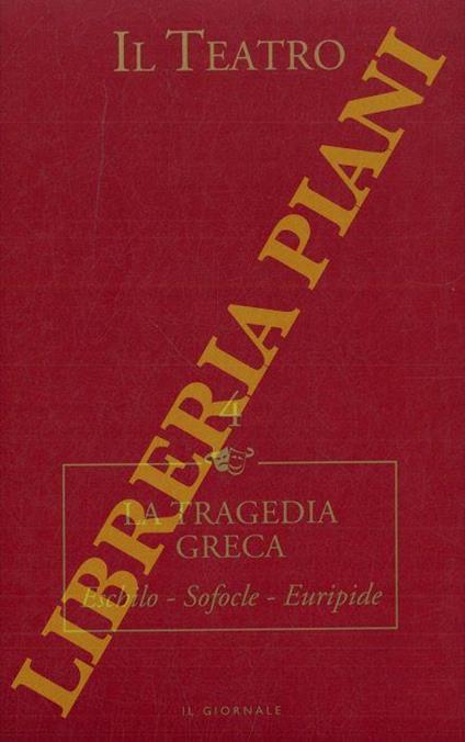 Il Teatro. 4. La tragedia greca. Eschilo - Sofocle - Euripide - copertina
