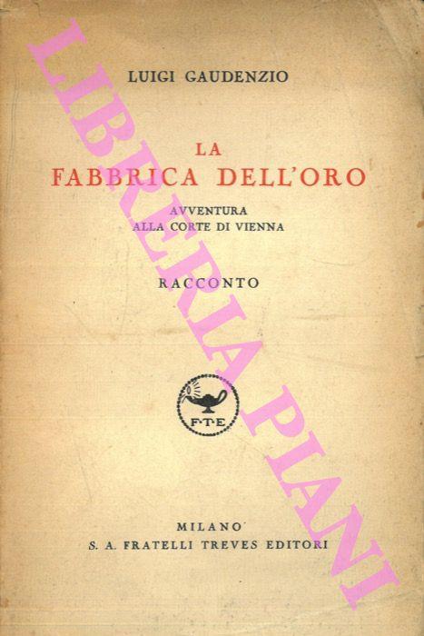 La fabbrica dell'oro. Avventura alla corte di Vienna. Racconto - Luigi Gaudenzio - copertina