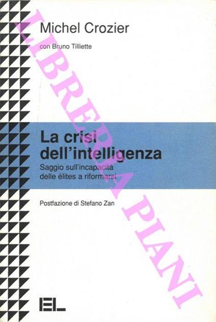 La crisi dell'intelligenza. Saggio sull'incapacità delle élites a riformarsi - Michel Crozier - copertina