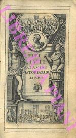 Titii Livii patavini Historiarum libri XLV cum universae historiae epitomis: omnibus accuratiossime castigatis, & in elegantiorem formam, quam unquam suerint, redactis