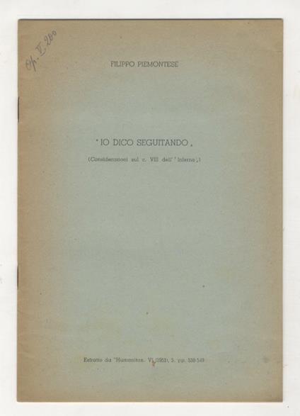 Io dico seguitando (considerazioni sul c. VIII dell'Inferno). Estratto da Humanitas, VI (1951) - Filippo Piemontese - copertina