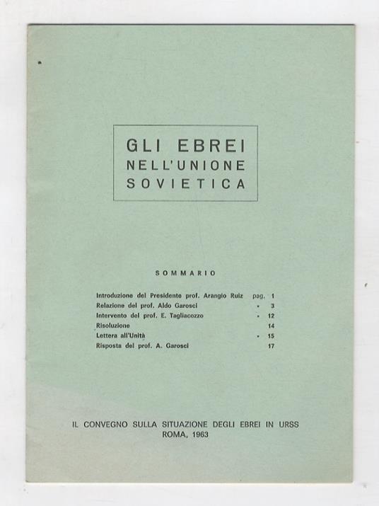 Gli Ebrei nell'Unione Sovietica.Introduzione del Presidente prof. Vincenzo Arangio Ruiz Relazione del prof. Aldo Garosci Intervento del prof. E. ...
