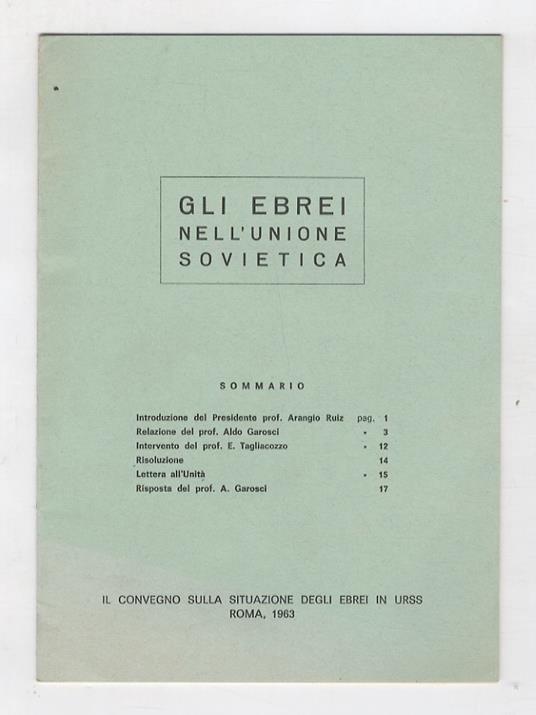 Gli Ebrei nell'Unione Sovietica.Introduzione del Presidente prof. Vincenzo Arangio Ruiz Relazione del prof. Aldo Garosci Intervento del prof. E. Tagliacozzo Risoluzione Lettera all'Unità Risposta del prof. A Garosci - Aldo Garosci - copertina