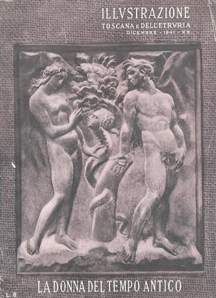 IILLUSTRAZIONE (L') Toscana e dell'Etruria. Fascicolo speciale: La donna nel tempo antico. Dicembre 1941 - copertina