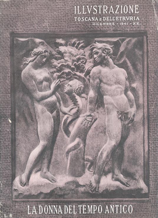 IILLUSTRAZIONE (L') Toscana e dell'Etruria. Fascicolo speciale: La donna nel tempo antico. Dicembre 1941 - copertina