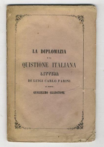 La Diplomazia e la Questione italiana. Lettera al Signor Guglielmo Gladstone - Luigi Carlo Farini - copertina