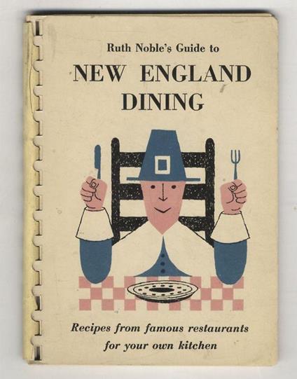 Ruth Noble's Guide to New England Dining. Recipes from famous restaurants for your own kitchen - Ruth Noble - copertina