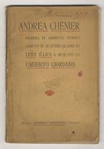 Andrea Chenier. Dramma di ambiente storico scritto in quattro quadri da Luigi Illica e musicato da Umberto Giordano
