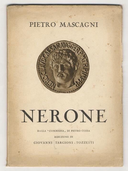 Nerone. Dalla commedia di Pietro Cossa. Tre atti (quattro quadri) di Giovanni Targioni-Tozzetti. Musica di Pietro Mascagni - Giovanni Targioni Tozzetti - copertina