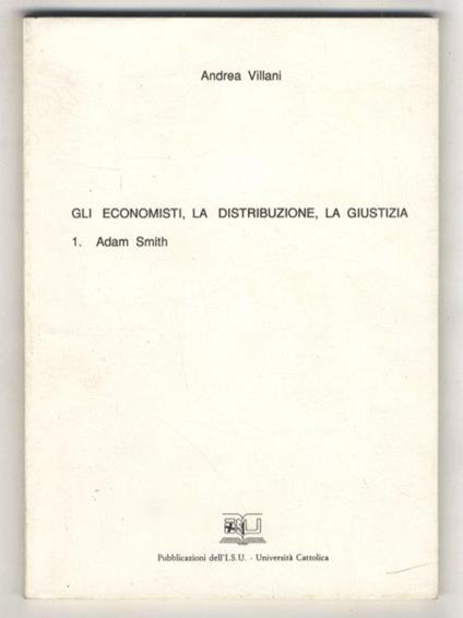 Gli economisti, la distribuzione, la giustizia. 1: Adam Smith - Andrea Villani - copertina