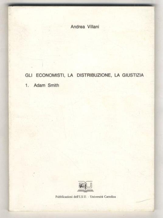 Gli economisti, la distribuzione, la giustizia. 1: Adam Smith - Andrea Villani - copertina