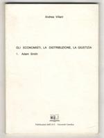 Gli economisti, la distribuzione, la giustizia. 1: Adam Smith